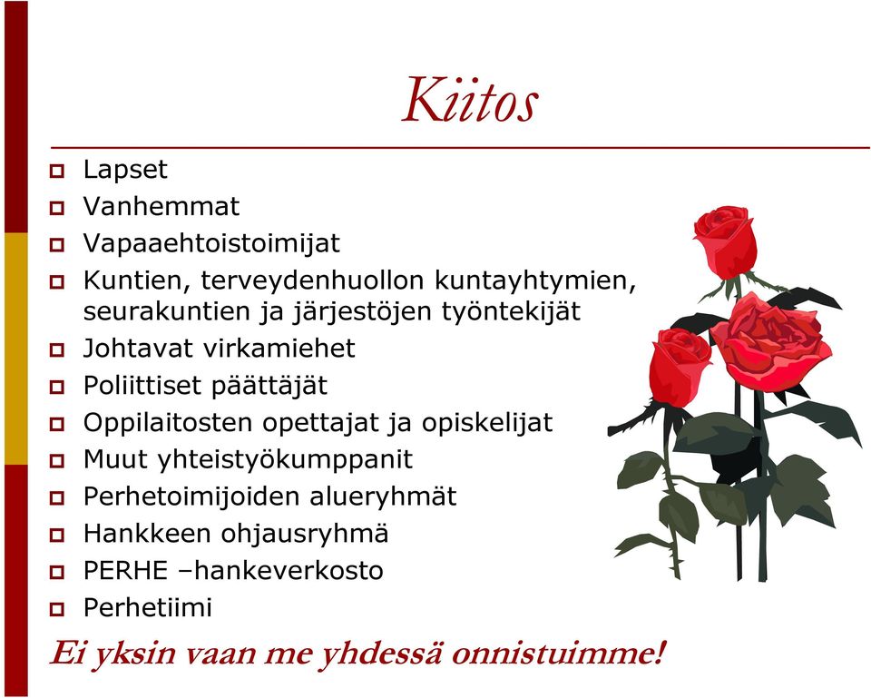 Oppilaitosten opettajat ja opiskelijat Muut yhteistyökumppanit Perhetoimijoiden