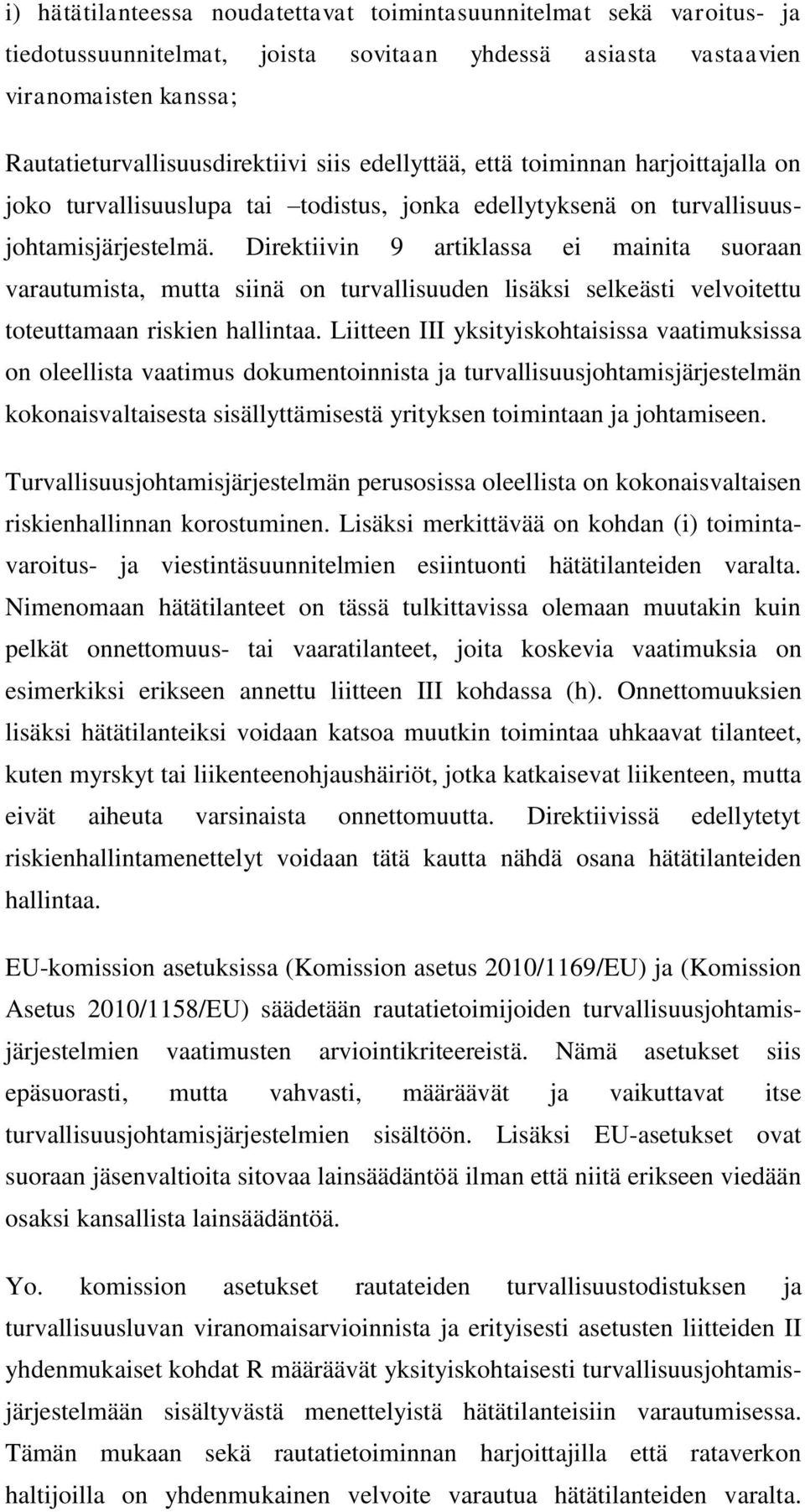 Direktiivin 9 artiklassa ei mainita suoraan varautumista, mutta siinä on turvallisuuden lisäksi selkeästi velvoitettu toteuttamaan riskien hallintaa.