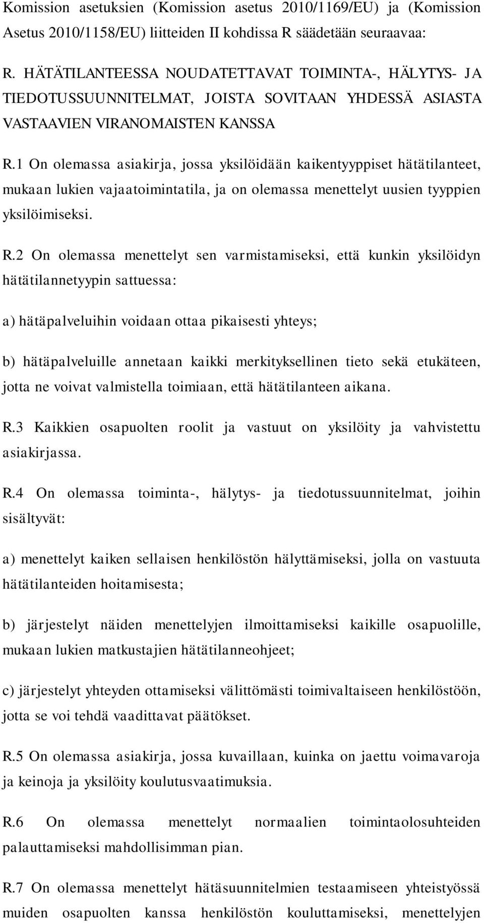 1 On olemassa asiakirja, jossa yksilöidään kaikentyyppiset hätätilanteet, mukaan lukien vajaatoimintatila, ja on olemassa menettelyt uusien tyyppien yksilöimiseksi. R.