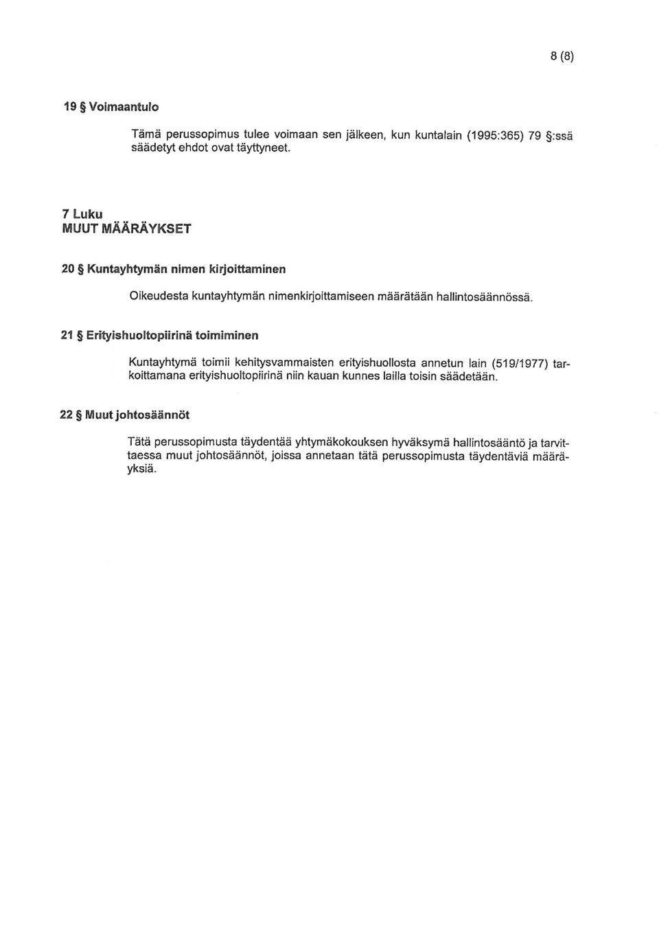 21 Erityishuoltopiirinä toimiminen Kuntayhtymä toimii kehitysvammaisten erityishuollosta annetun lain (519/1977) tarkoittamana erityishuoltopiirinä niin kauan