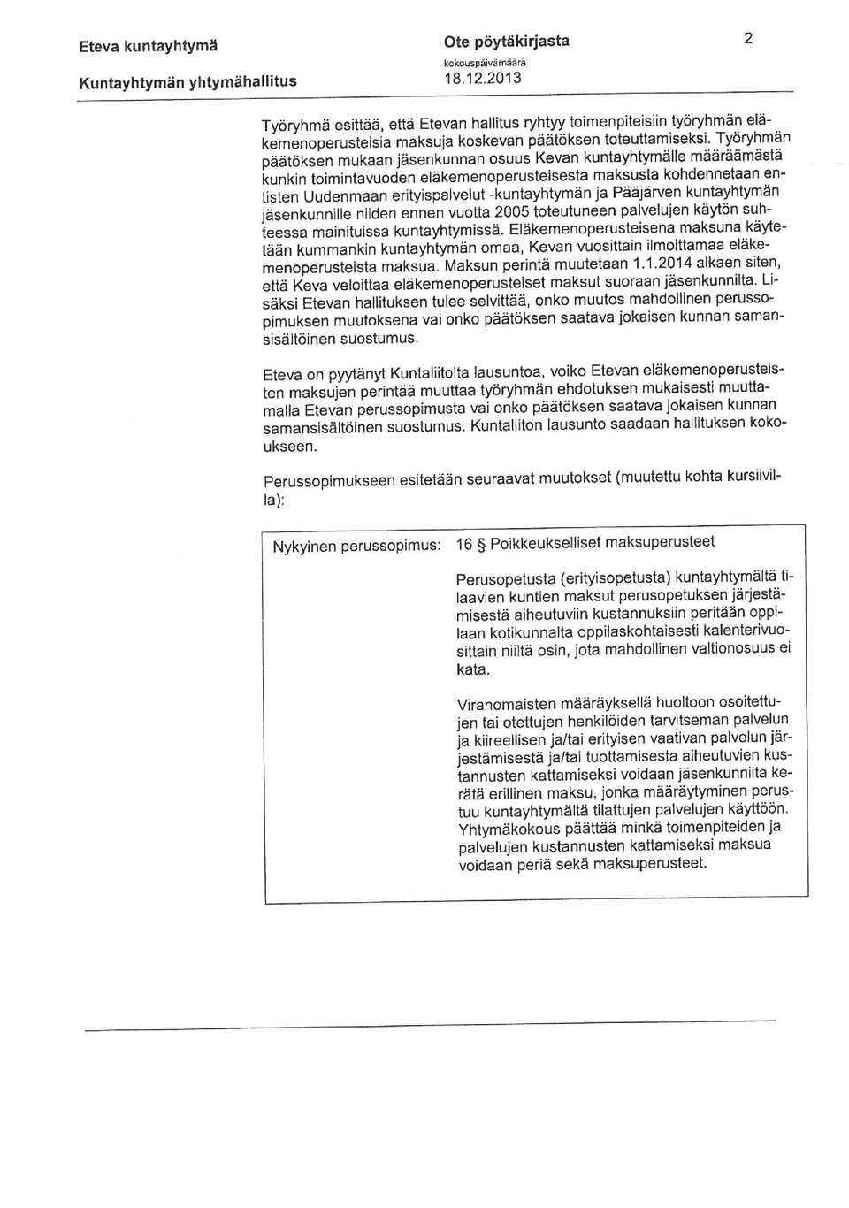 ;tyon/hrr[ar1 paatoksen mukaan jäsenkunnan osuus Kevan kuntayhtymälle määräämästä kunkin toimintavuoden eläkemenopemsteisesta maksusta kohdennetaan entisten Uudenmaan erityispalvelut -kuntayhtymän ja