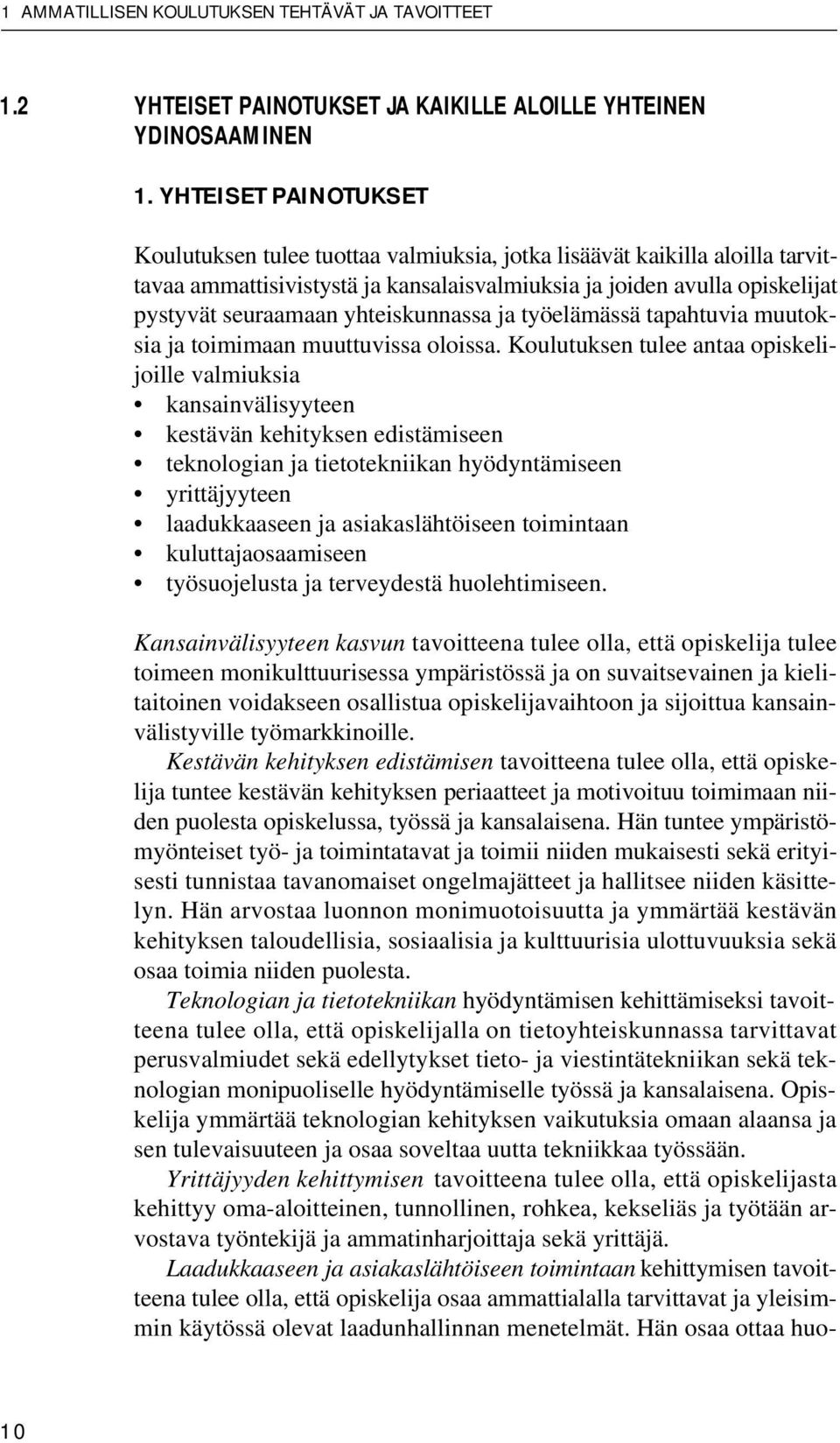 yhteiskunnassa ja työelämässä tapahtuvia muutoksia ja toimimaan muuttuvissa oloissa.