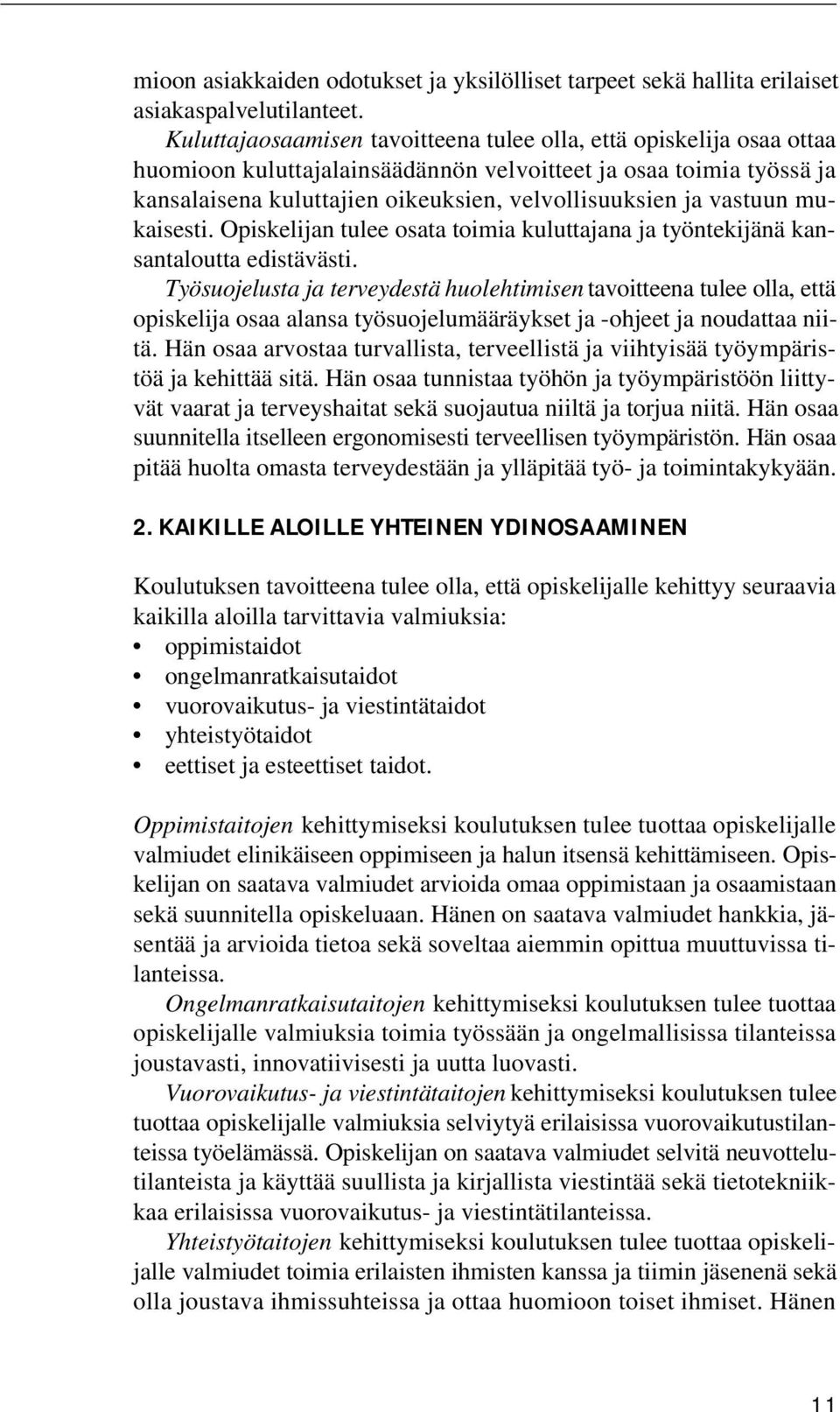 vastuun mukaisesti. Opiskelijan tulee osata toimia kuluttajana ja työntekijänä kansantaloutta edistävästi.