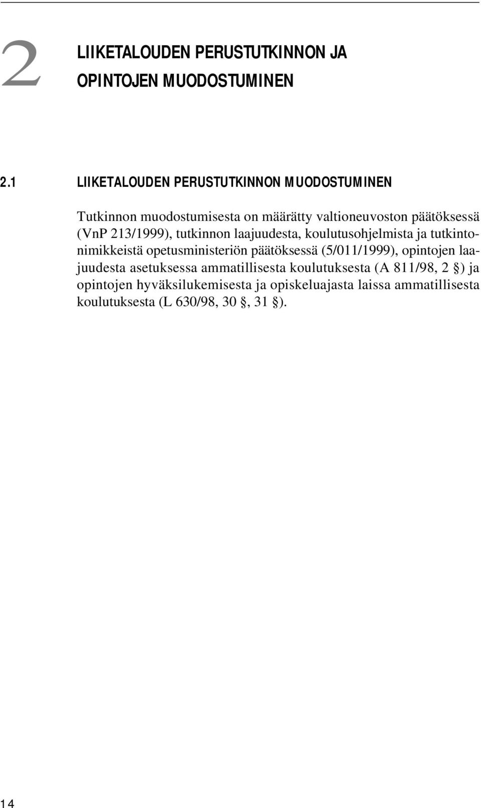 213/1999), tutkinnon laajuudesta, koulutusohjelmista ja tutkintonimikkeistä opetusministeriön päätöksessä (5/011/1999),