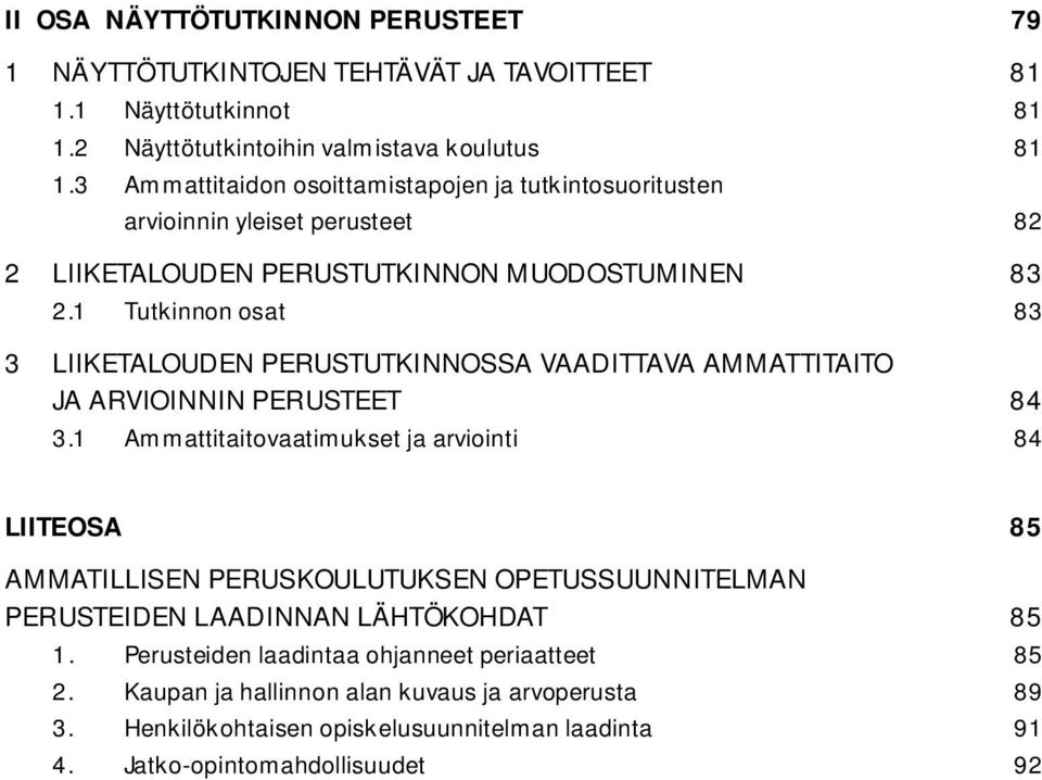 1 Tutkinnon osat 83 3 LIIKETALOUDEN PERUSTUTKINNOSSA VAADITTAVA AMMATTITAITO JA ARVIOINNIN PERUSTEET 84 3.