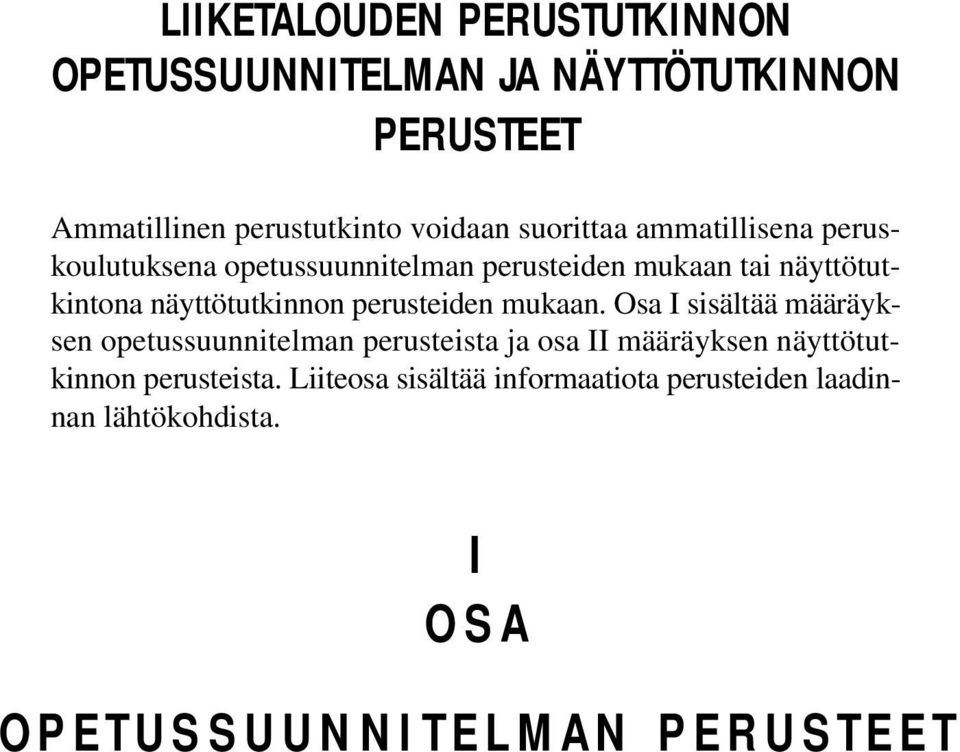 mukaan. Osa I sisältää määräyksen opetussuunnitelman perusteista ja osa II määräyksen näyttötutkinnon perusteista.