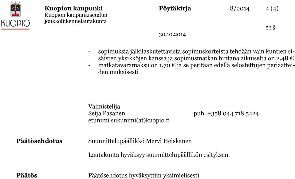 periaatteiden mukaisesti Valmistelija Seija Pasanen puh. +358 044 718 5424 etunimi.sukunimi(at)kuopio.