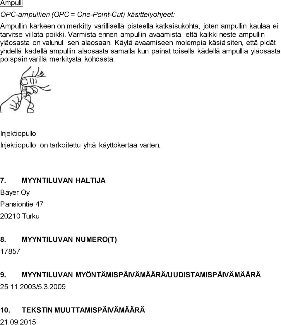 Käytä avaamiseen molempia käsiä siten, että pidät yhdellä kädellä ampullin alaosasta samalla kun painat toisella kädellä ampullia yläosasta poispäin värillä merkitystä kohdasta.