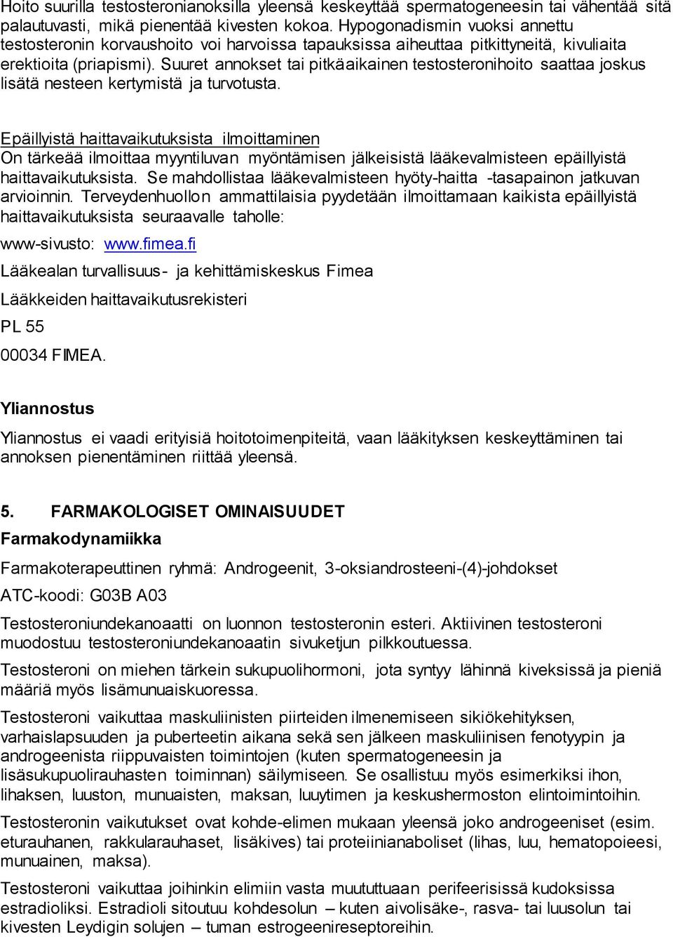 Suuret annokset tai pitkäaikainen testosteronihoito saattaa joskus lisätä nesteen kertymistä ja turvotusta.