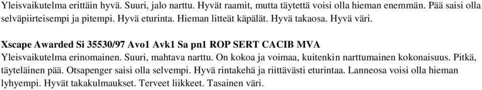Xscape Awarded Si 35530/97 Avo1 Avk1 Sa pn1 ROP SERT CACIB MVA Yleisvaikutelma erinomainen. Suuri, mahtava narttu.
