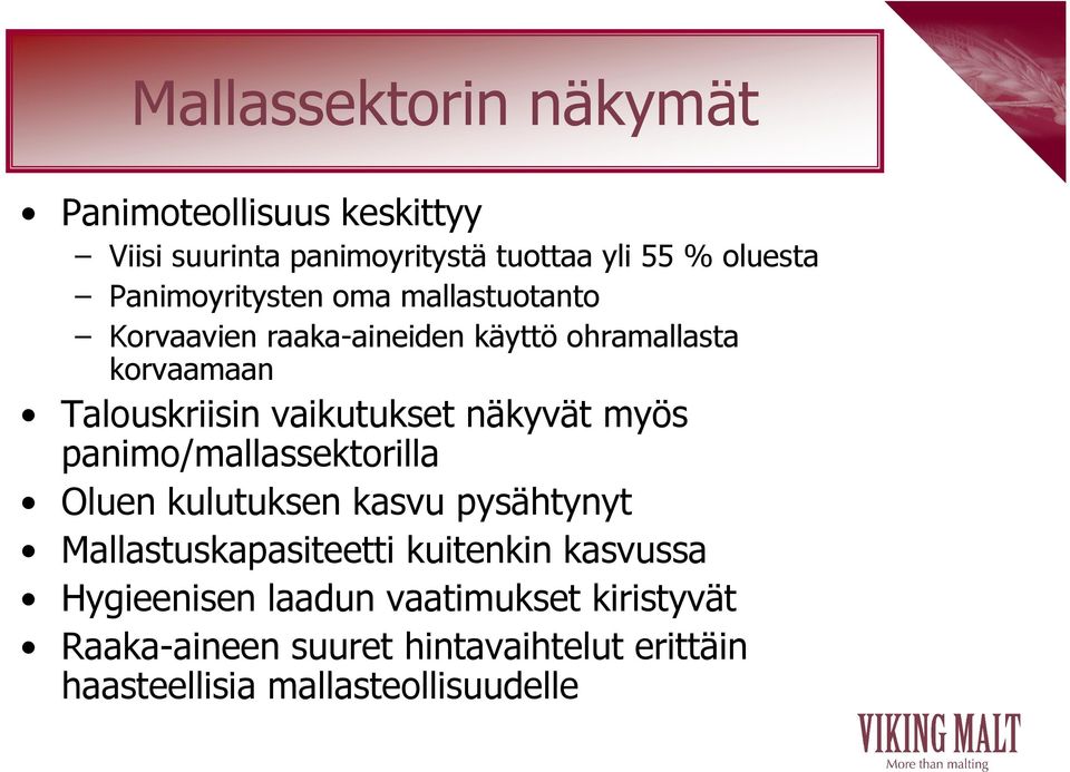 vaikutukset näkyvät myös panimo/mallassektorilla Oluen kulutuksen kasvu pysähtynyt Mallastuskapasiteetti