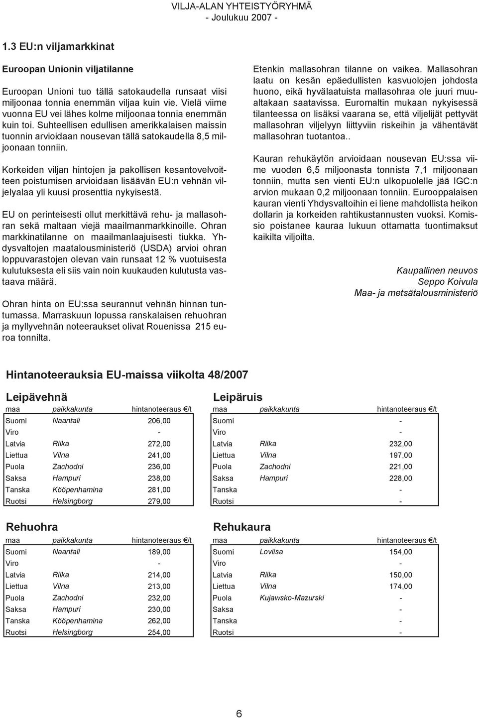 Korkeiden viljan hintojen ja pakollisen kesantovelvoitteen poistumisen arvioidaan lisäävän EU:n vehnän viljelyalaa yli kuusi prosenttia nykyisestä.