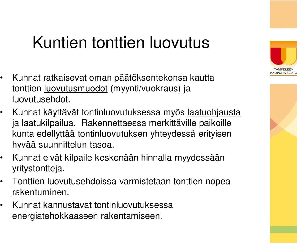 Rakennettaessa merkittäville paikoille kunta edellyttää tontinluovutuksen yhteydessä erityisen hyvää suunnittelun tasoa.