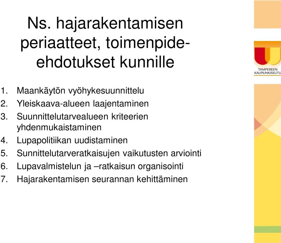 Suunnittelutarvealueen kriteerien yhdenmukaistaminen 4. Lupapolitiikan uudistaminen 5.