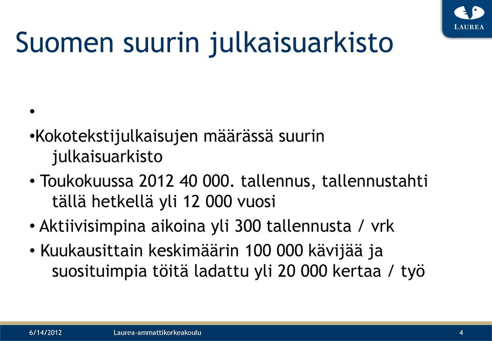 tallennus, tallennustahti tällä hetkellä yli 12 000 vuosi Aktiivisimpina aikoina yli