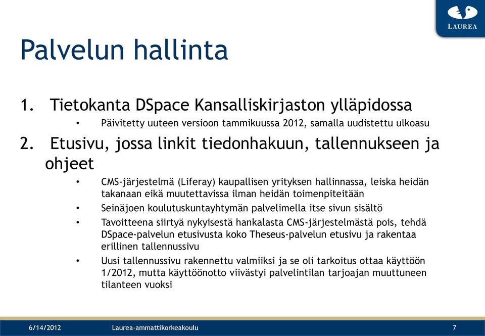 Seinäjoen koulutuskuntayhtymän palvelimella itse sivun sisältö Tavoitteena siirtyä nykyisestä hankalasta CMS-järjestelmästä pois, tehdä DSpace-palvelun etusivusta koko Theseus-palvelun