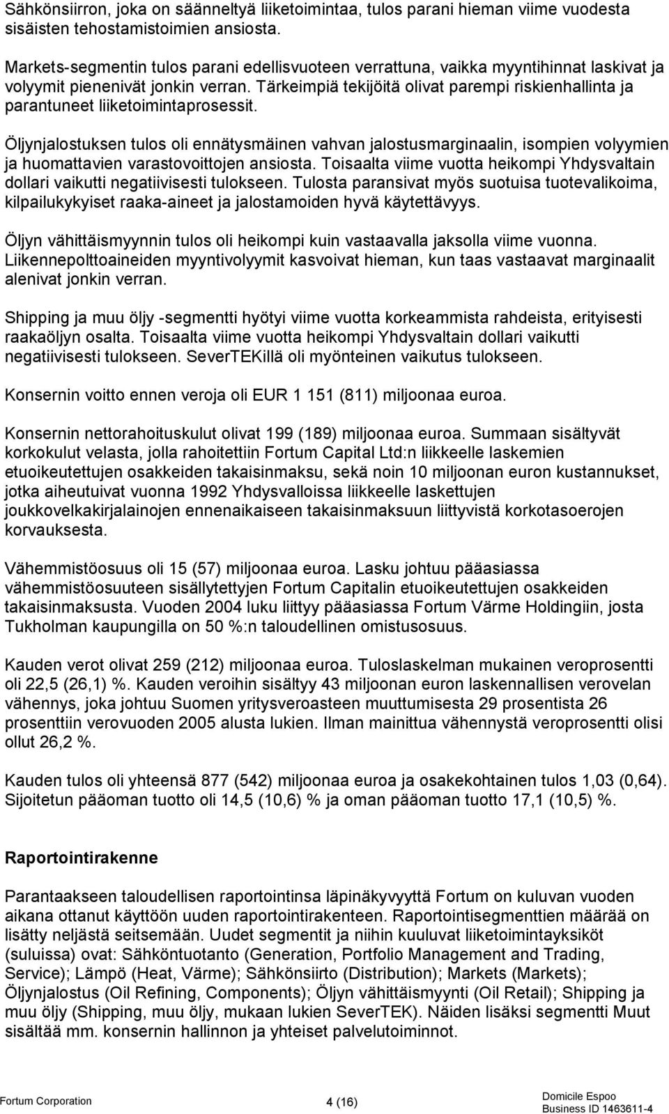 Tärkeimpiä tekijöitä olivat parempi riskienhallinta ja parantuneet liiketoimintaprosessit.