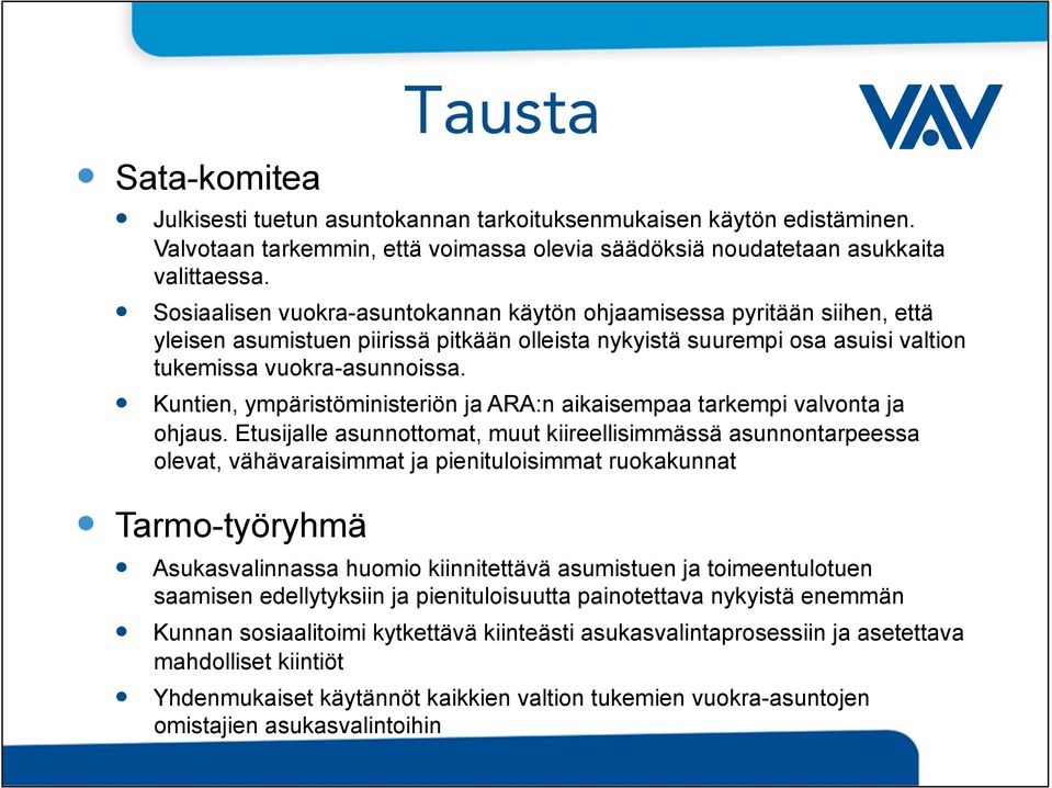 Kuntien, ympäristöministeriön ja ARA:n aikaisempaa tarkempi valvonta ja ohjaus.