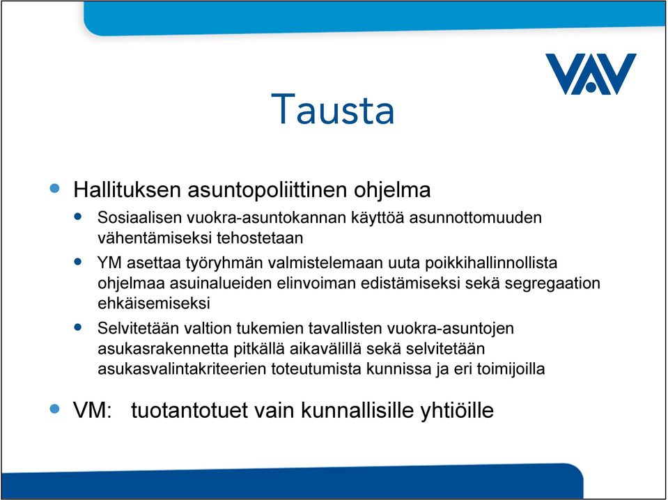 sekä segregaation ehkäisemiseksi Selvitetään valtion tukemien tavallisten vuokra-asuntojen asukasrakennetta pitkällä