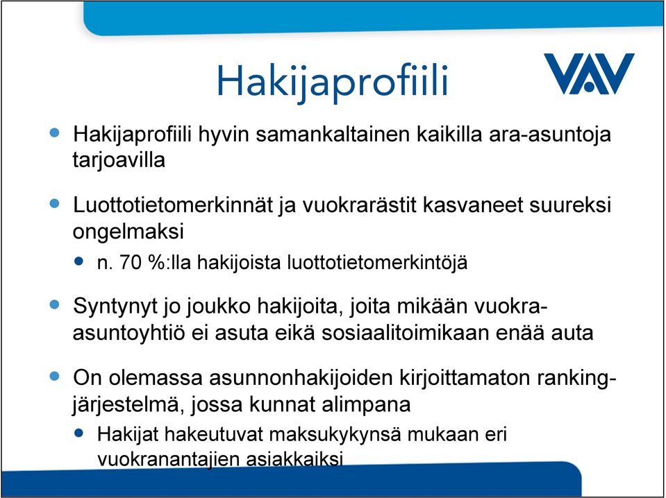 70 %:lla hakijoista luottotietomerkintöjä Syntynyt jo joukko hakijoita, joita mikään vuokraasuntoyhtiö ei asuta