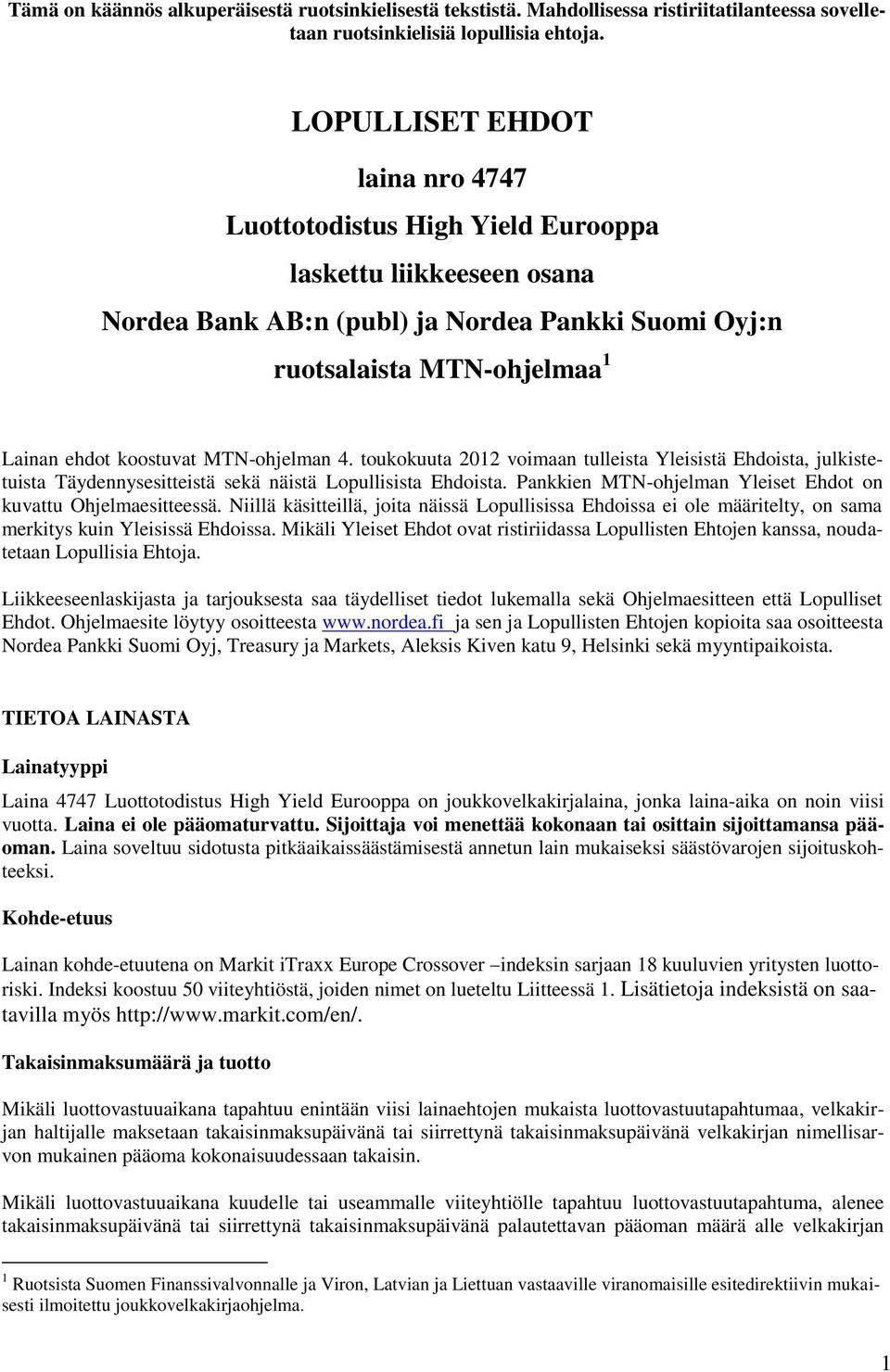 MTN-ohjelman 4. toukokuuta 2012 voimaan tulleista Yleisistä Ehdoista, julkistetuista Täydennysesitteistä sekä näistä Lopullisista Ehdoista.