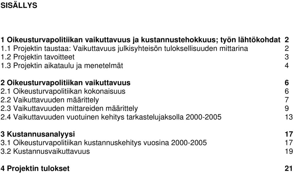 3 Projektin aikataulu ja menetelmät 4 2 Oikeusturvapolitiikan vaikuttavuus 6 2.1 Oikeusturvapolitiikan kokonaisuus 6 2.