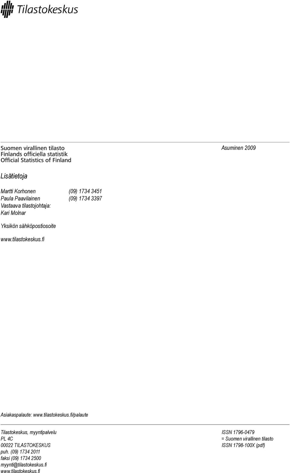 wwwtilastokeskusfi/palaute Tilastokeskus, myyntipalvelu PL 4C 00022 TILASTOKESKUS puh (09) 1734 2011