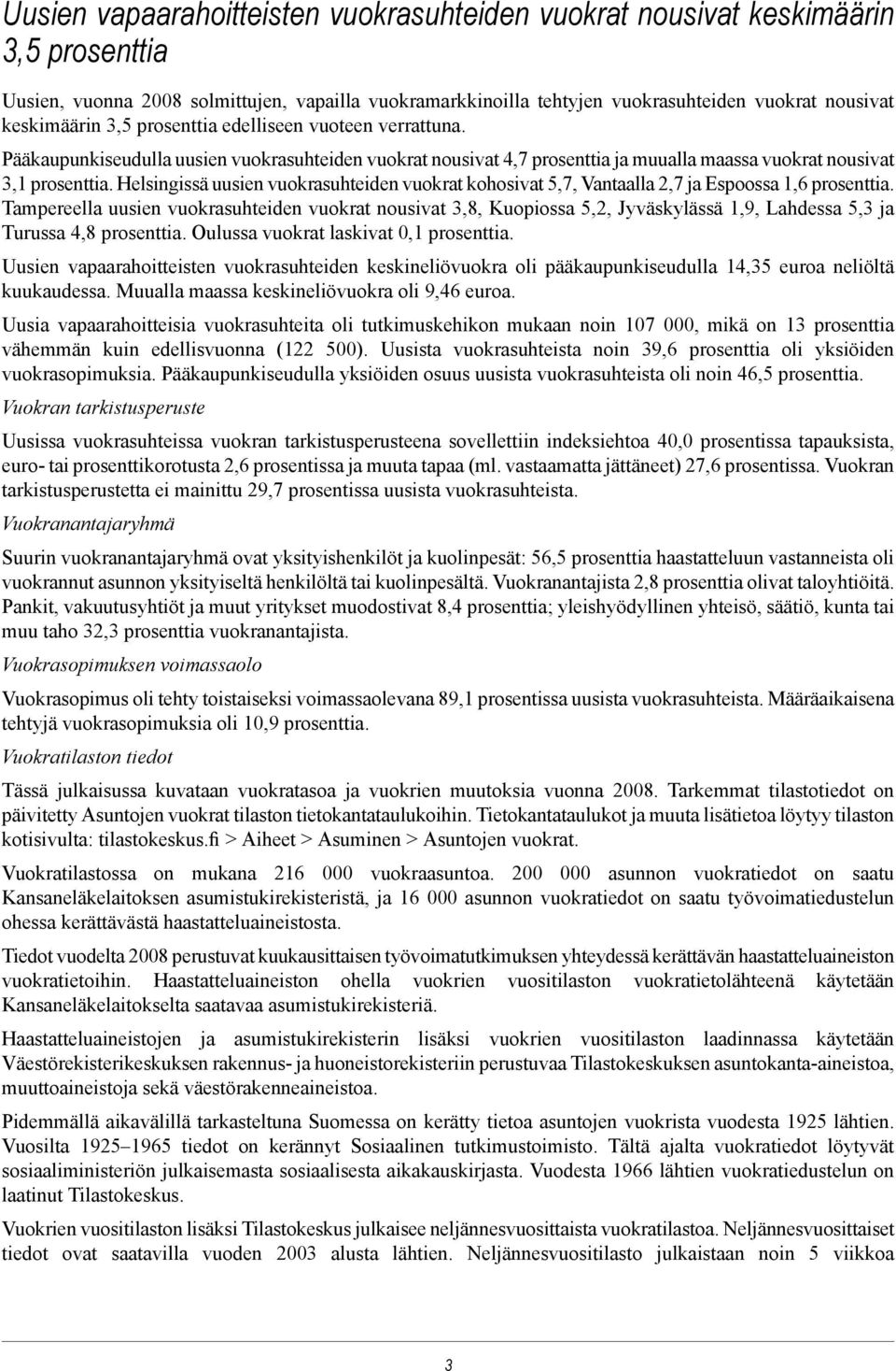 uusien vuokrasuhteiden vuokrat kohosivat 5,7, Vantaalla 2,7 ja Espoossa 1,6 prosenttia Tampereella uusien vuokrasuhteiden vuokrat nousivat 3,8, Kuopiossa 5,2, Jyväskylässä 1,9, Lahdessa 5,3 ja