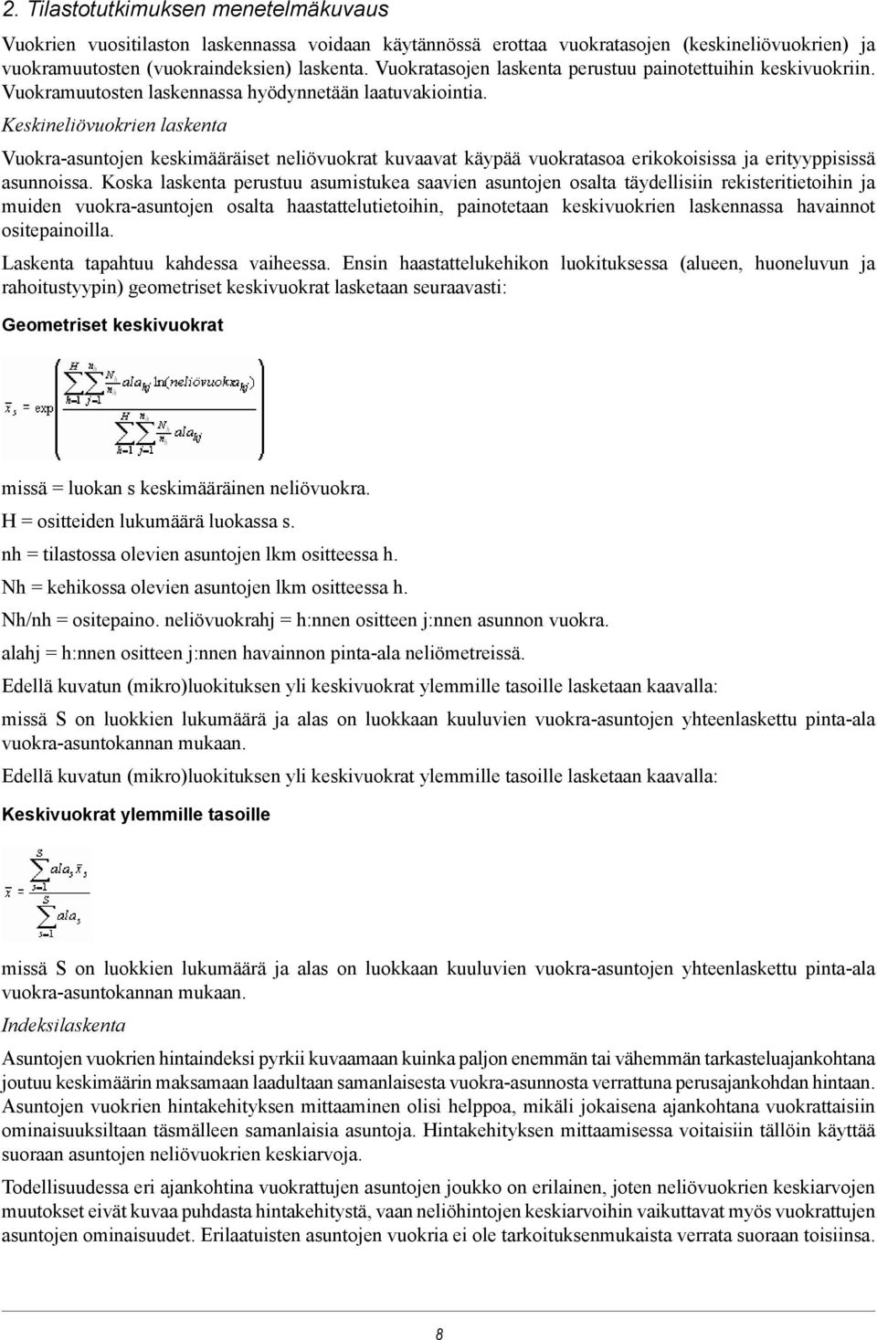 vuokratasoa erikokoisissa ja erityyppisissä asunnoissa Koska laskenta perustuu asumistukea saavien asuntojen osalta täydellisiin rekisteritietoihin ja muiden vuokra-asuntojen osalta