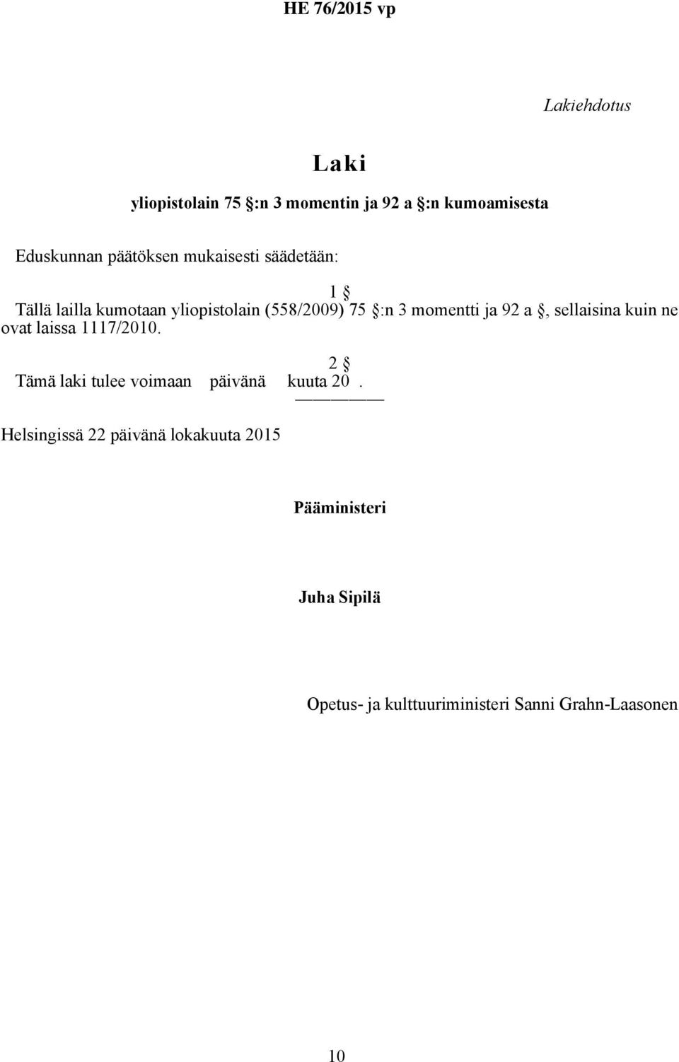 sellaisina kuin ne ovat laissa 1117/2010. 2 Tämä laki tulee voimaan päivänä kuuta 20.