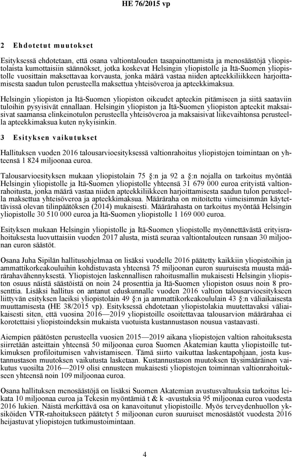 Helsingin yliopiston ja Itä-Suomen yliopiston oikeudet apteekin pitämiseen ja siitä saataviin tuloihin pysyisivät ennallaan.