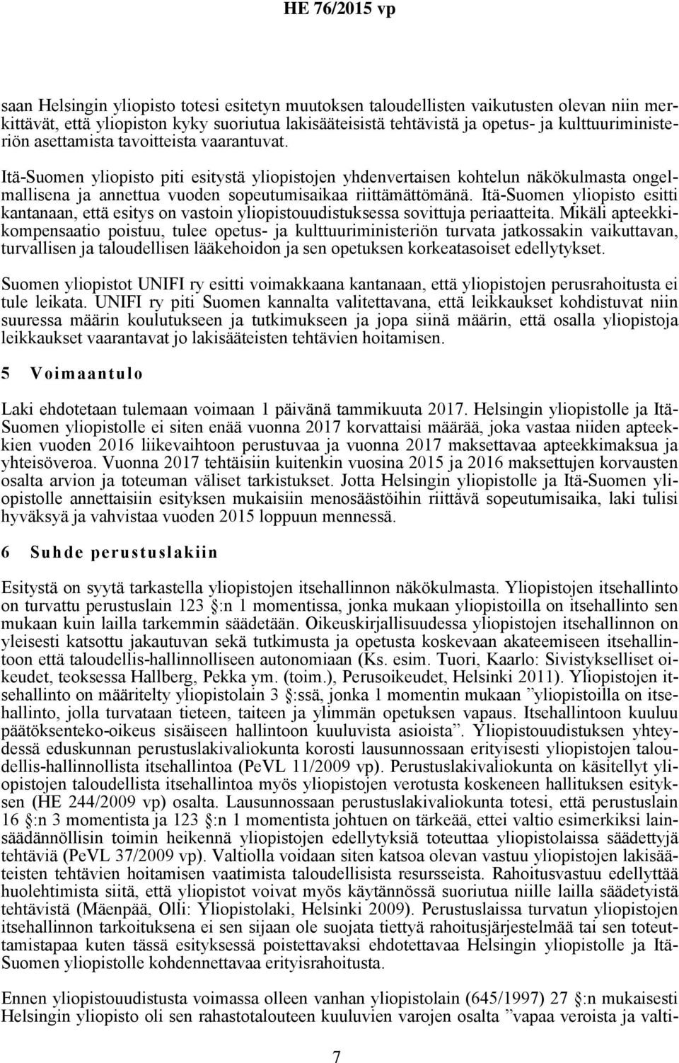 Itä-Suomen yliopisto esitti kantanaan, että esitys on vastoin yliopistouudistuksessa sovittuja periaatteita.