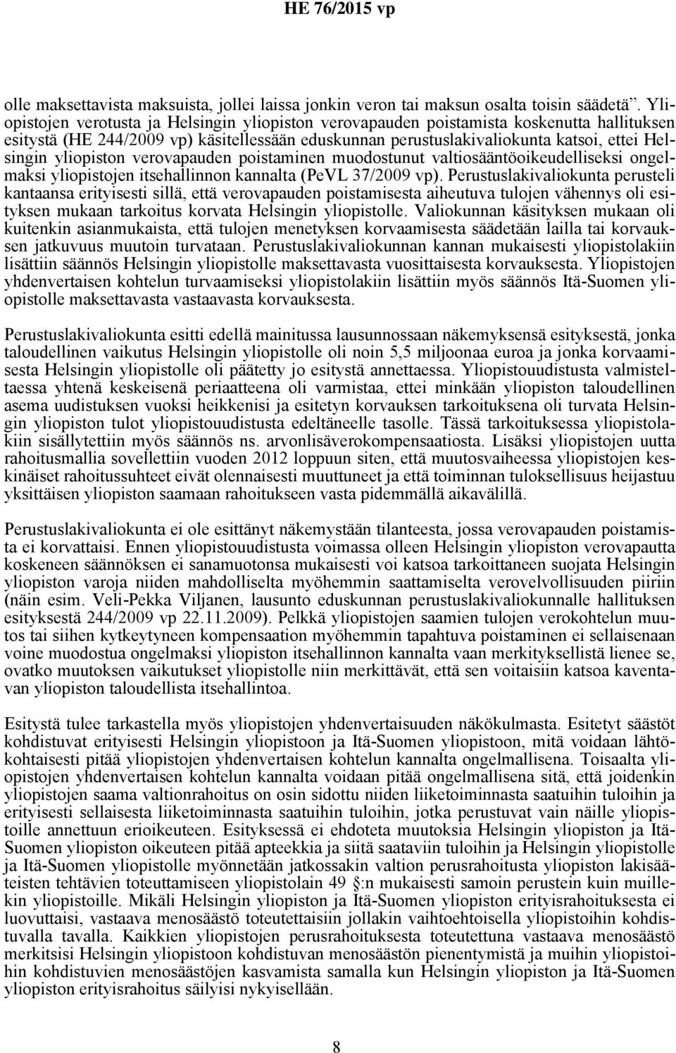 yliopiston verovapauden poistaminen muodostunut valtiosääntöoikeudelliseksi ongelmaksi yliopistojen itsehallinnon kannalta (PeVL 37/2009 vp).