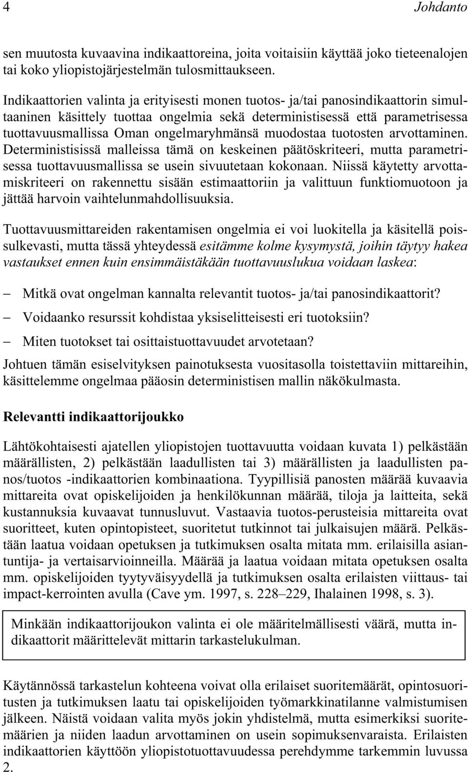 tuotosten arvottamnen. Determnstsssä mallessa tämä on keskenen päätöskrteer, mutta parametrsessa tuottavuusmallssa se usen svuutetaan kokonaan.