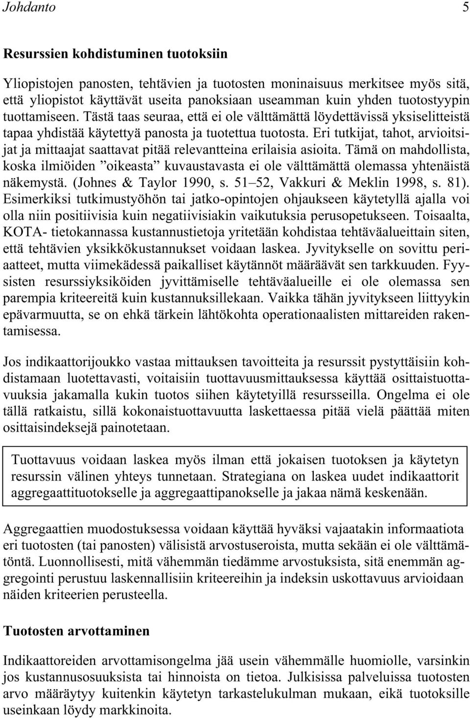 Er tutkjat, tahot, arvotsjat ja mttaajat saattavat ptää relevanttena erlasa asota. Tämä on mahdollsta, koska lmöden okeasta kuvaustavasta e ole välttämättä olemassa yhtenästä näkemystä.