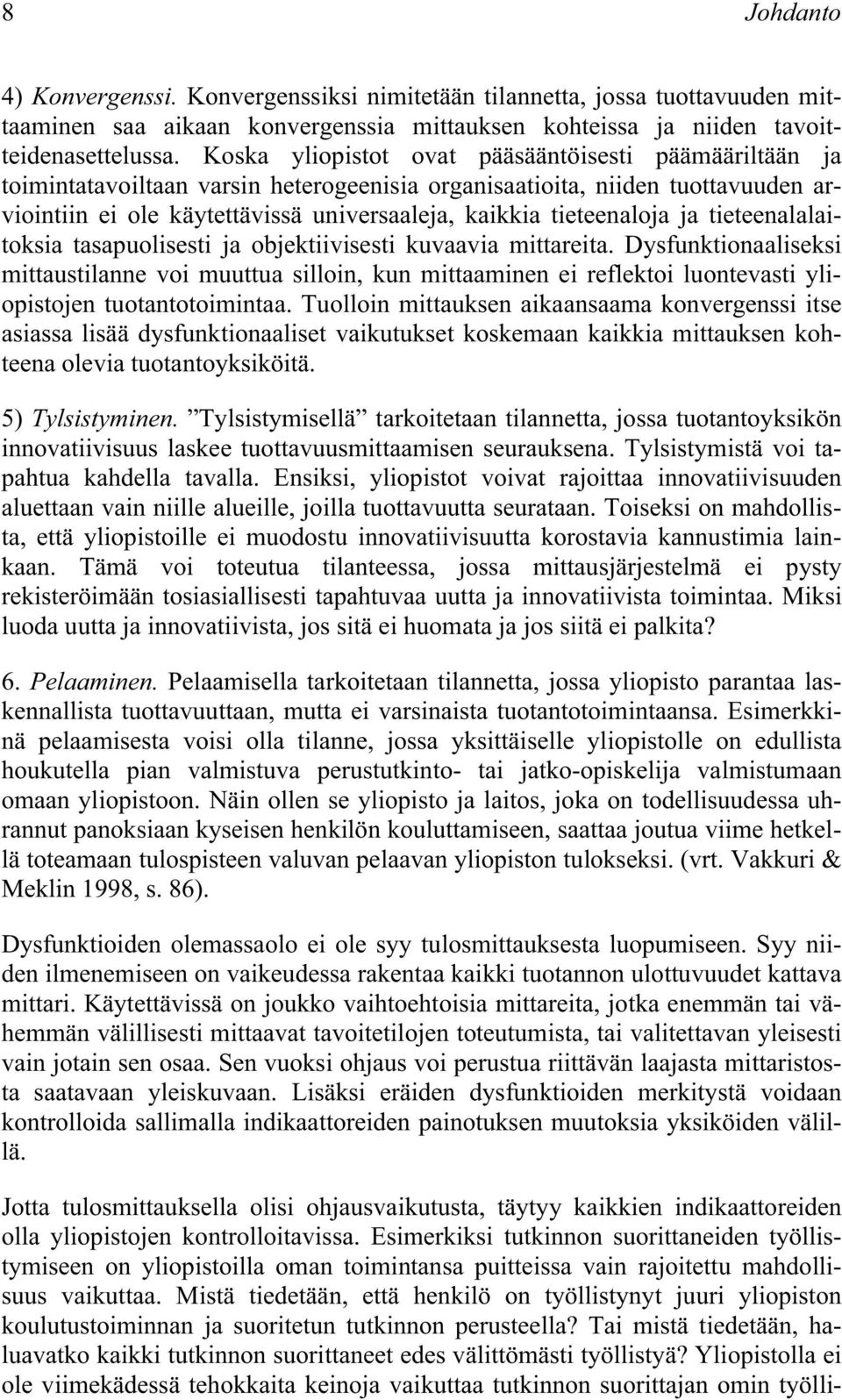 tasapuolsest ja objektvsest kuvaava mttareta. Dysfunktonaalseks mttaustlanne vo muuttua sllon, kun mttaamnen e reflekto luontevast ylopstojen tuotantotomntaa.