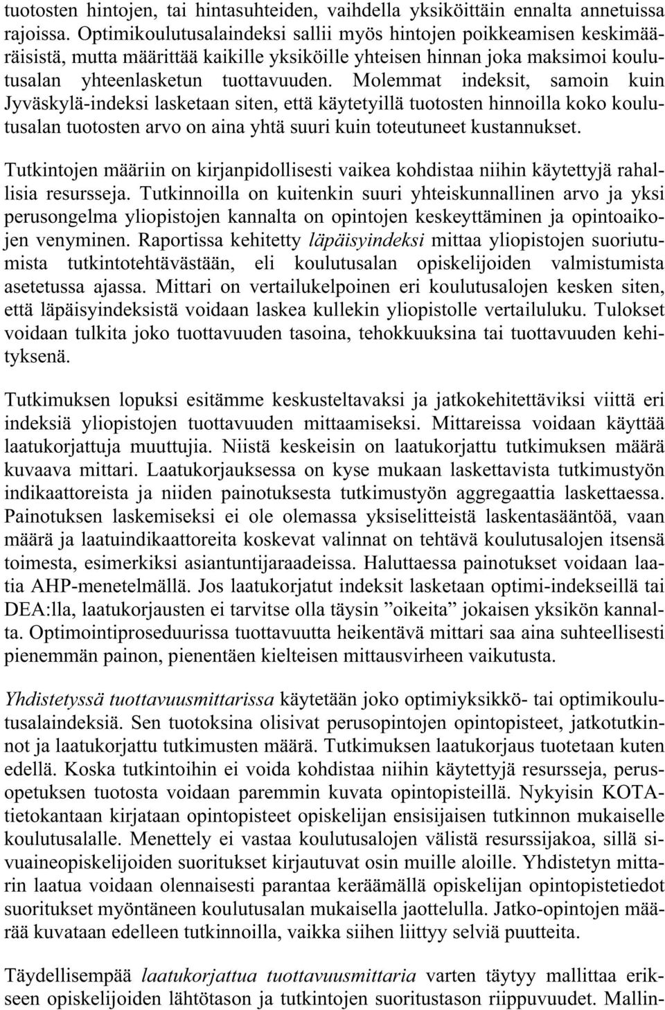 Molemmat ndekst, samon kun Jyväskylä-ndeks lasketaan sten, että käytetyllä tuotosten hnnolla koko koulutusalan tuotosten arvo on ana yhtä suur kun toteutuneet kustannukset.