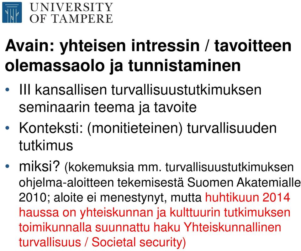 turvallisuustutkimuksen ohjelma-aloitteen tekemisestä Suomen Akatemialle 2010; aloite ei menestynyt, mutta