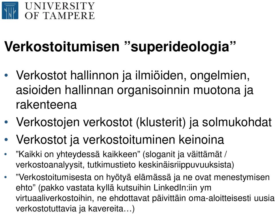 väittämät / verkostoanalyysit, tutkimustieto keskinäisriippuvuuksista) Verkostoitumisesta on hyötyä elämässä ja ne ovat menestymisen ehto