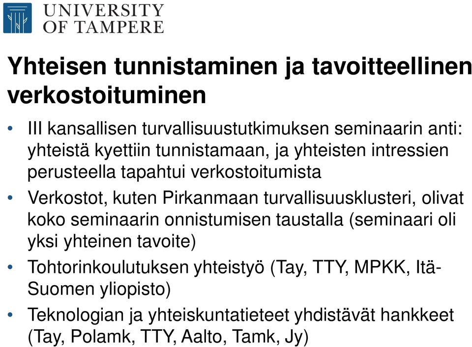 turvallisuusklusteri, olivat koko seminaarin onnistumisen taustalla (seminaari oli yksi yhteinen tavoite) Tohtorinkoulutuksen