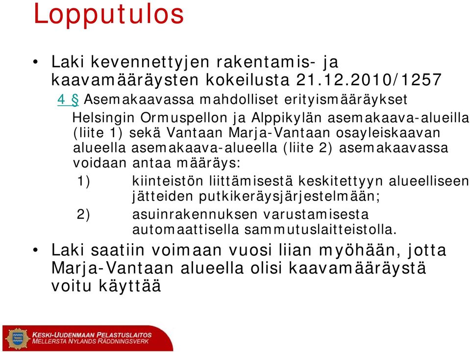 Marja-Vantaan osayleiskaavan alueella asemakaava-alueella (liite 2) asemakaavassa voidaan antaa määräys: 1) kiinteistön liittämisestä keskitettyyn