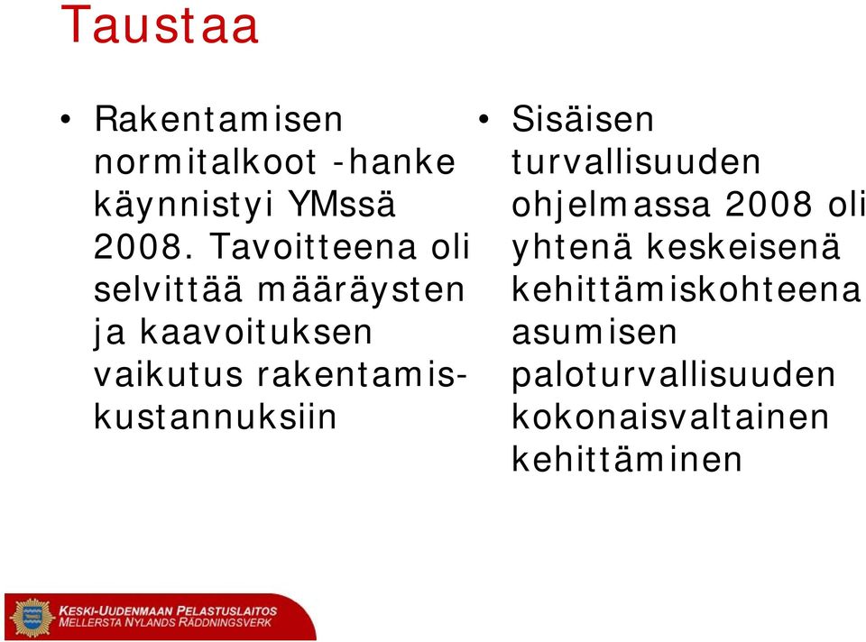 Tavoitteena oli yhtenä keskeisenä selvittää määräysten