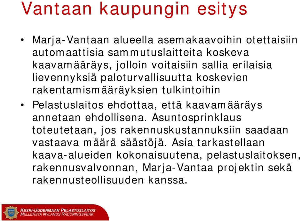 ehdottaa, että kaavamääräys annetaan ehdollisena.