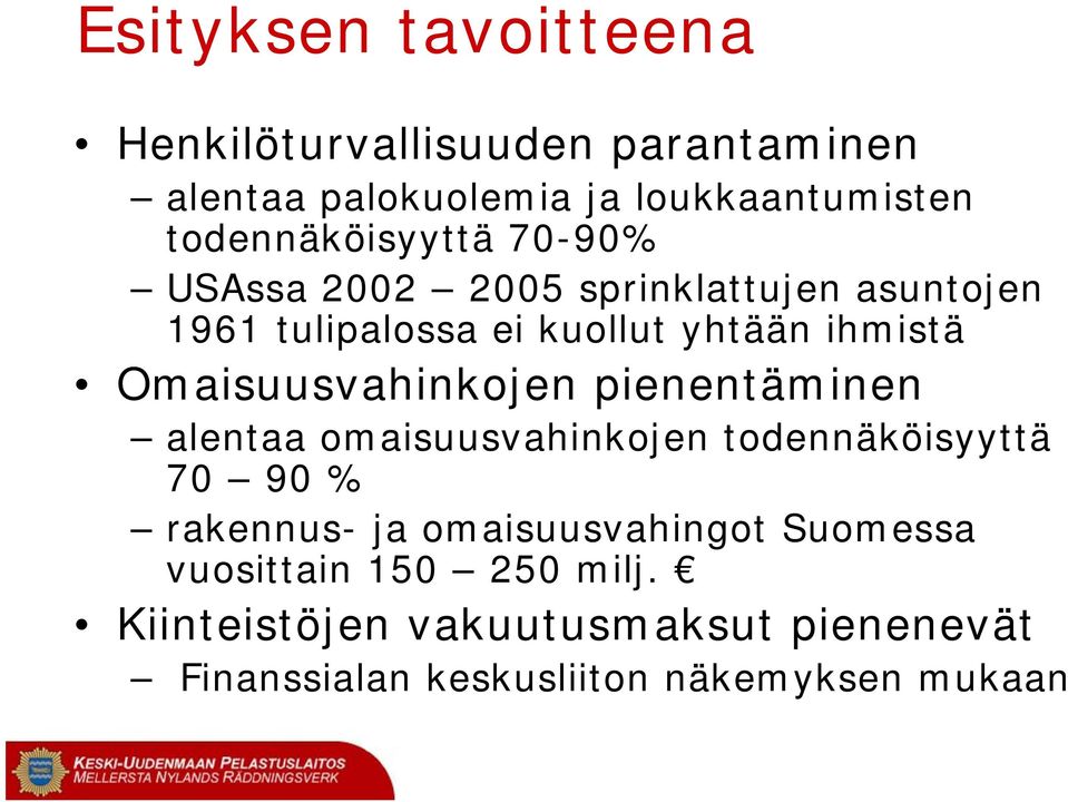 Omaisuusvahinkojen pienentäminen alentaa omaisuusvahinkojen todennäköisyyttä 70 90 % rakennus- ja