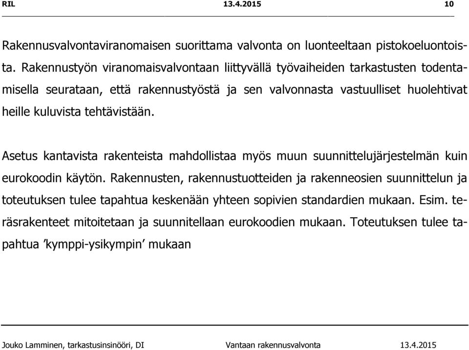 heille kuluvista tehtävistään. Asetus kantavista rakenteista mahdollistaa myös muun suunnittelujärjestelmän kuin eurokoodin käytön.