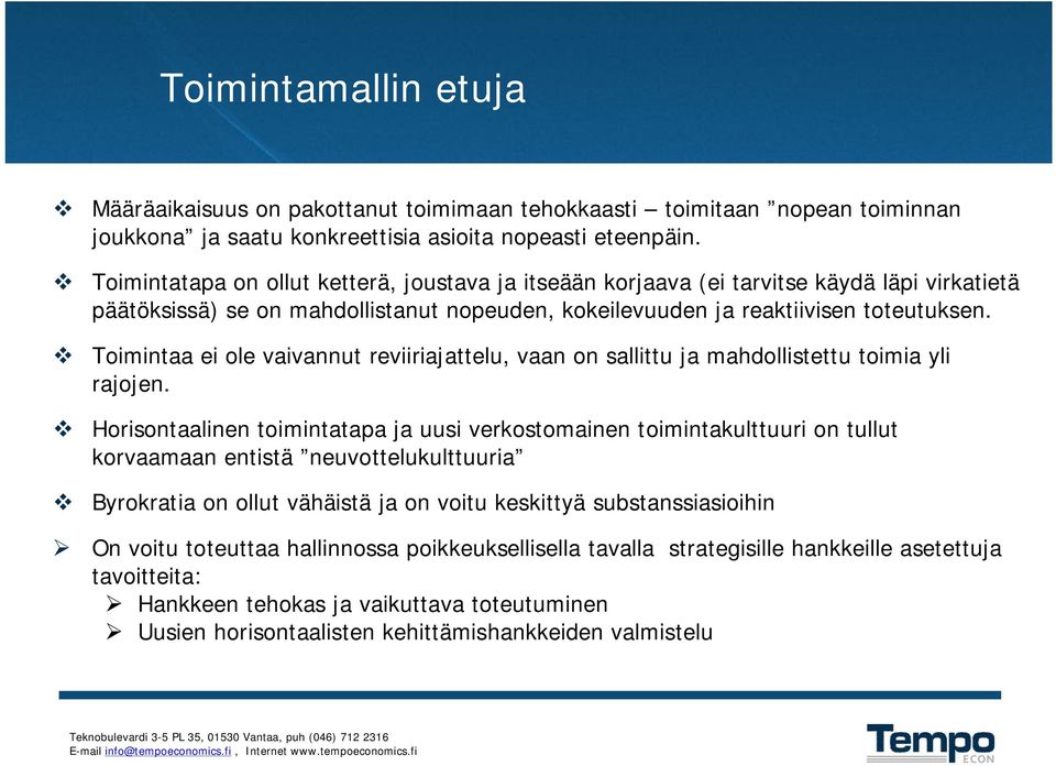 Toimintaa ei ole vaivannut reviiriajattelu, vaan on sallittu ja mahdollistettu toimia yli rajojen.