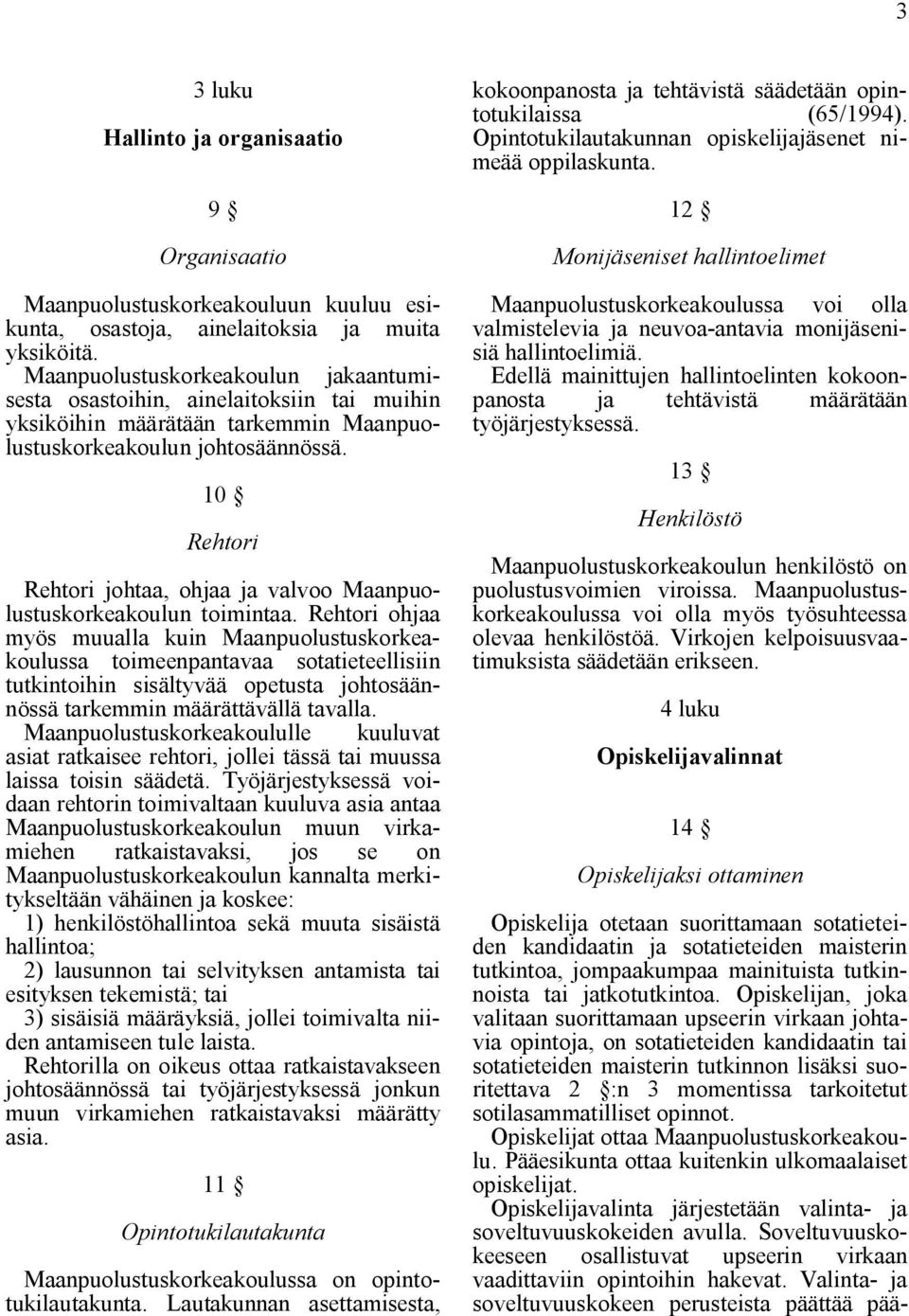 10 Rehtori Rehtori johtaa, ohjaa ja valvoo Maanpuolustuskorkeakoulun toimintaa.