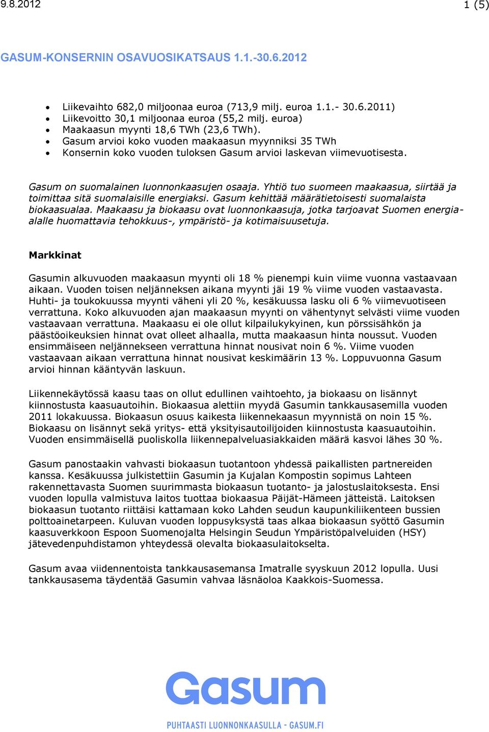 Yhtiö tuo suomeen maakaasua, siirtää ja toimittaa sitä suomalaisille energiaksi. Gasum kehittää määrätietoisesti suomalaista biokaasualaa.