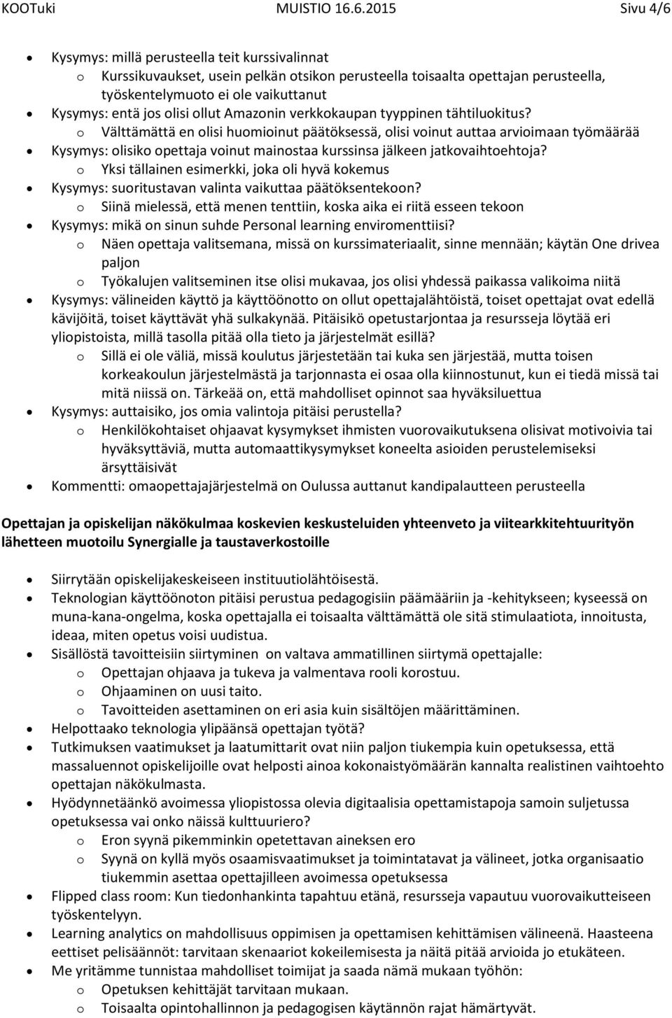 llut Amaznin verkkkaupan tyyppinen tähtilukitus? Välttämättä en lisi humiinut päätöksessä, lisi vinut auttaa arviimaan työmäärää Kysymys: lisik pettaja vinut mainstaa kurssinsa jälkeen jatkvaihtehtja?