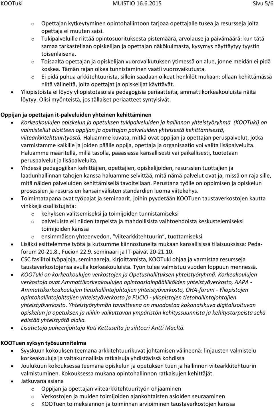 Tisaalta pettajan ja piskelijan vurvaikutuksen ytimessä n alue, jnne meidän ei pidä kskea. Tämän rajan ikea tunnistaminen vaatii vurvaikutusta.